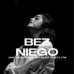 Bez Niego – Jak przestać myśleć o byłym