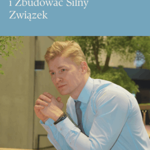 Jak zrozumieć faceta i zbudować silny związek